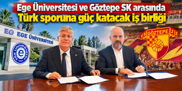 Ege Üniversitesi ve Göztepe SK arasında Türk sporuna güç katacak iş birliği