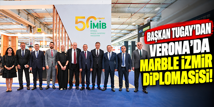 Başkan Tugay’dan Verona’da Marble İzmir diplomasisi!