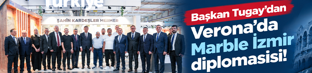 Başkan Tugay’dan Verona’da Marble İzmir diplomasisi!