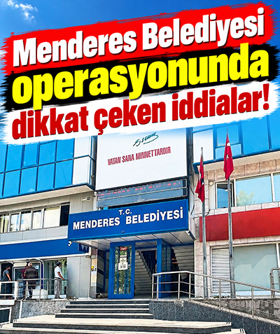 Menderes Belediyesi operasyonunda dikkat çeken iddialar!