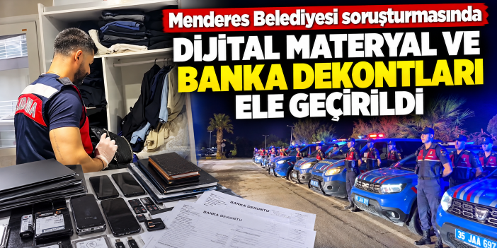 Menderes Belediyesi soruşturmasında dijital materyal ve banka dekontları ele geçirildi
