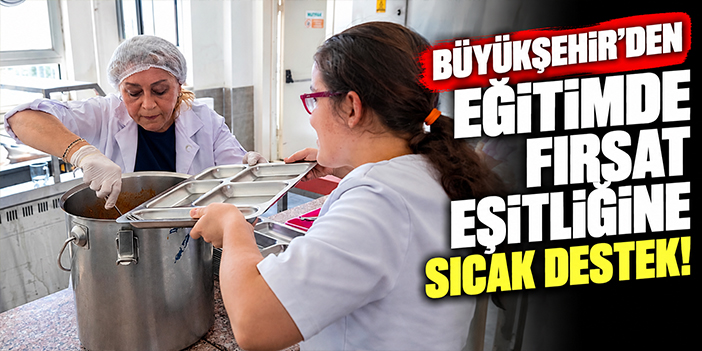 Büyükşehir’den eğitimde fırsat eşitliğine sıcak destek!
