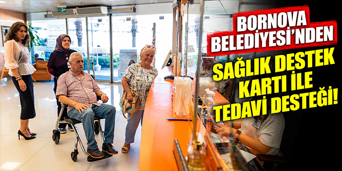 Bornova Belediyesi’nden Sağlık Destek Kartı ile tedavi desteği!
