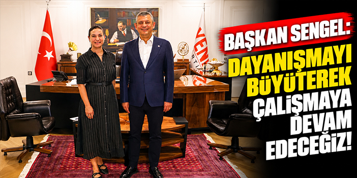 Başkan Sengel: Dayanışmayı büyüterek çalışmaya devam edeceğiz!
