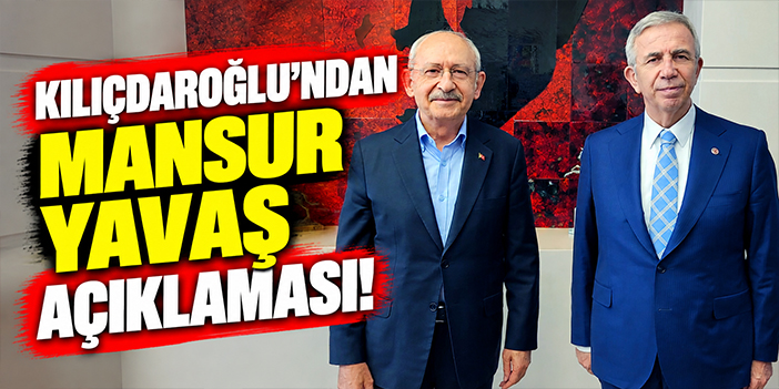 Kılıçdaroğlu'ndan Mansur Yavaş açıklaması!