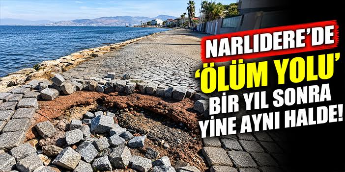 Narlıdere’de ‘ölüm yolu’ bir yıl sonra yine aynı halde!