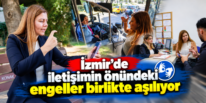 İzmir’de iletişimin önündeki engeller birlikte aşılıyor