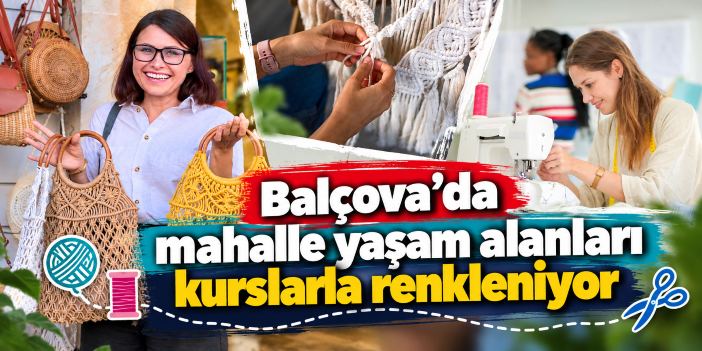 Balçova’da mahalle yaşam alanları kurslarla renkleniyor