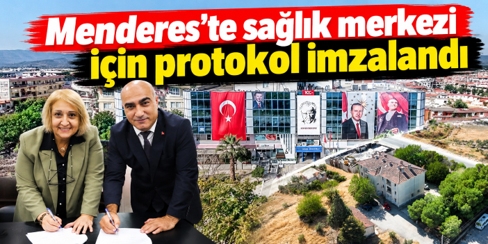 Menderes’te sağlık merkezi için protokol imzalandı