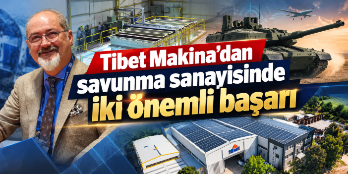 Tibet Makina'dan savunma sanayisinde iki önemli başarı