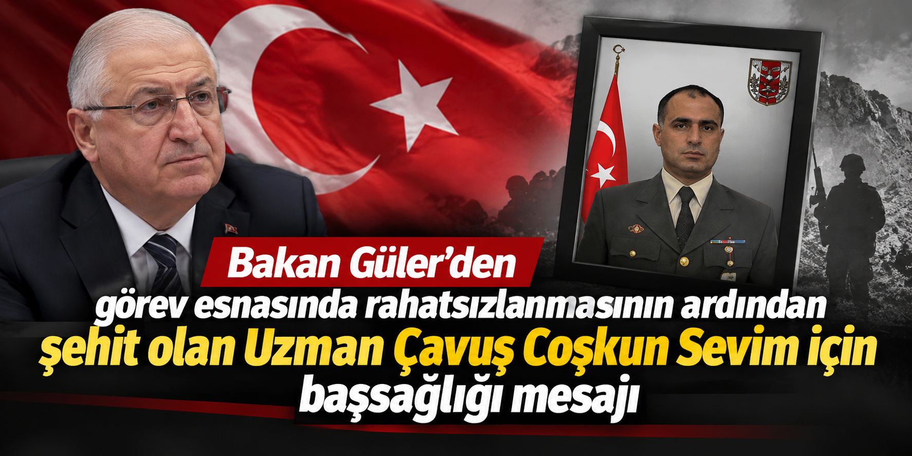 Bakan Güler'den görev esnasında rahatsızlanmasının ardından şehit olan Uzman Çavuş Coşkun Sevim için başsağlığı mesajı
