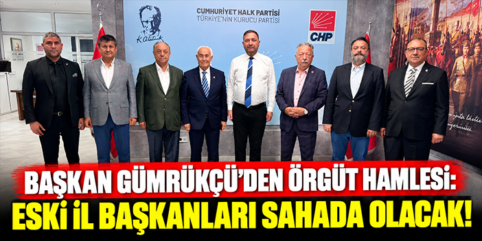 Başkan Gümrükçü’den örgüt hamlesi: Eski il başkanları sahada olacak!