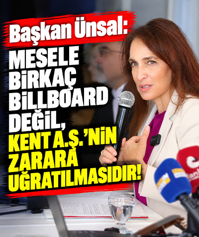 Başkan Ünsal: Mesele birkaç billboard değil, Kent A.Ş.’nin zarara uğratılmasıdır!