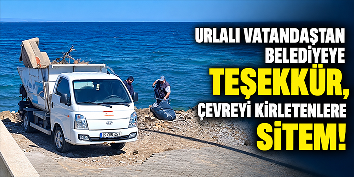 Urlalı vatandaştan belediyeye teşekkür, çevreyi kirletenlere sitem!
