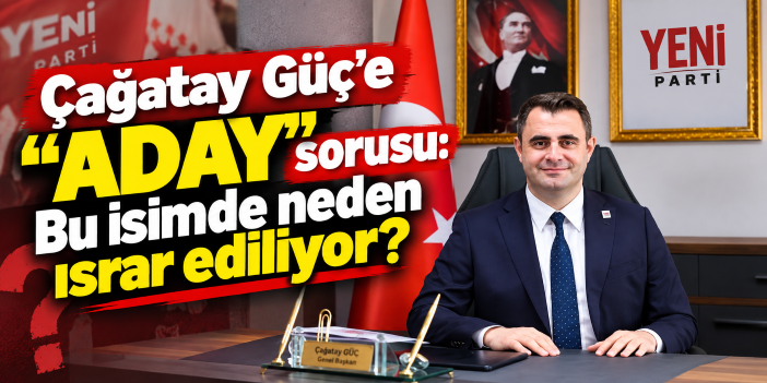 Çağatay Güç’e “Aday” sorusu: Bu isimde neden ısrar ediliyor?