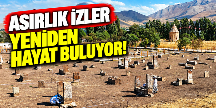 Asırlık izler yeniden hayat buluyor!