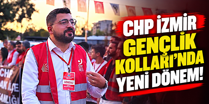 CHP İzmir Gençlik Kolları’nda yeni dönem!