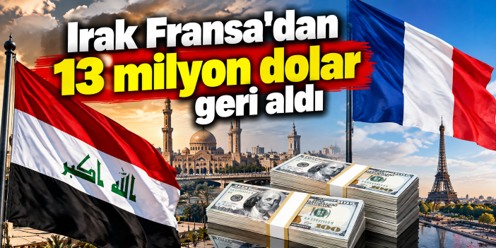 Irak Fransa'dan 13 milyon dolar geri aldı