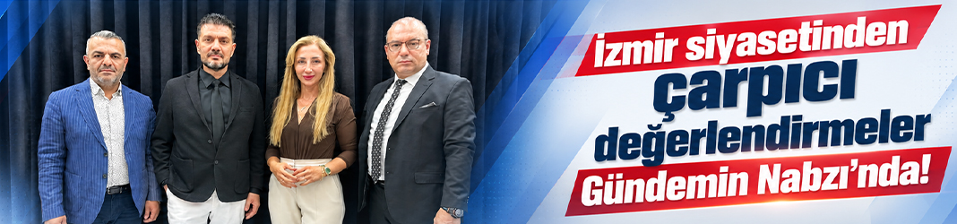 İzmir siyasetinden çarpıcı değerlendirmeler Gündemin Nabzı'nda!