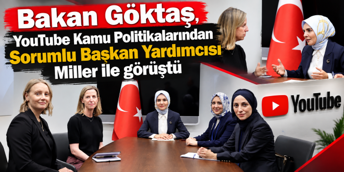 Bakan Göktaş, YouTube Kamu Politikalarından Sorumlu Başkan Yardımcısı Miller ile görüştü