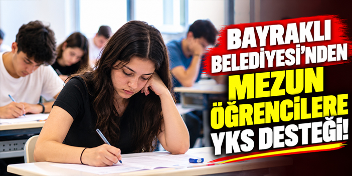 Bayraklı Belediyesi’nden mezun öğrencilere YKS desteği!