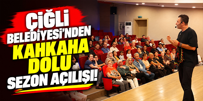 Çiğli Belediyesi’nden kahkaha dolu sezon açılışı!