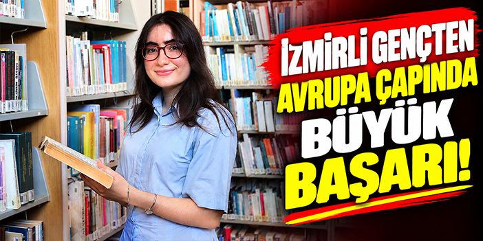İzmirli gençten Avrupa çapında büyük başarı!