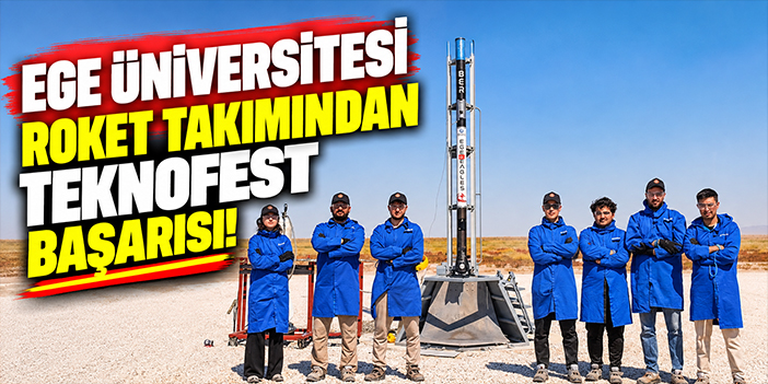 Ege Üniversitesi roket takımından TEKNOFEST başarısı