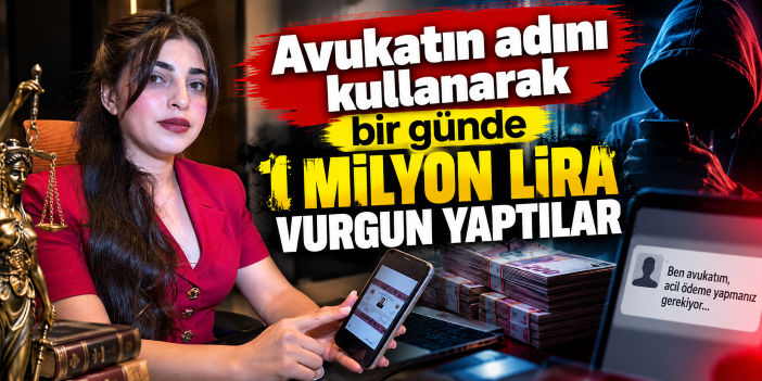 Avukatın adını kullanarak bir günde 1 milyon lira vurgun yaptılar