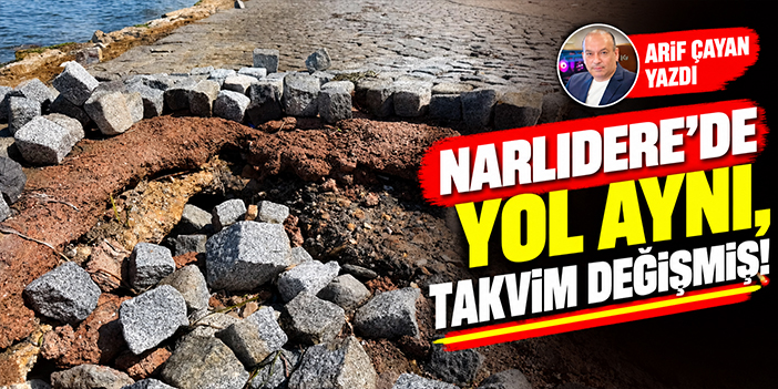 Narlıdere’de yol aynı, takvim değişmiş!