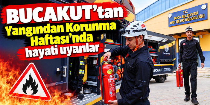 BUCAKUT’tan Yangından Korunma Haftası’nda hayati uyarılar
