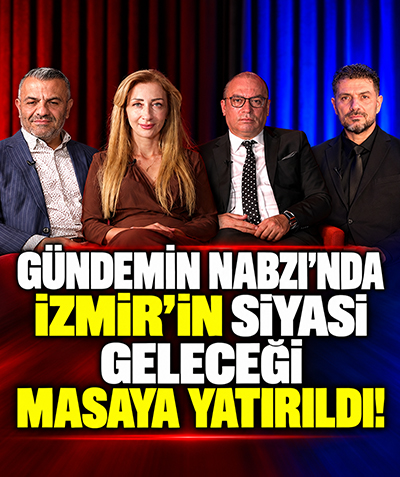 Gündemin Nabzı’nda İzmir’in siyasi geleceği masaya yatırıldı!