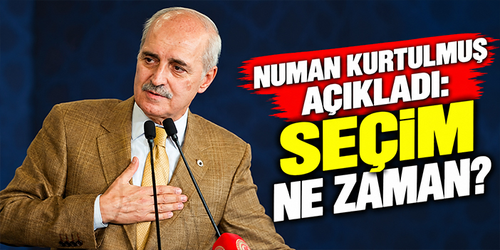 Numan Kurtulmuş açıkladı: Seçim ne zaman?