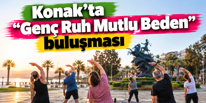Konak’ta “Genç Ruh Mutlu Beden” buluşması