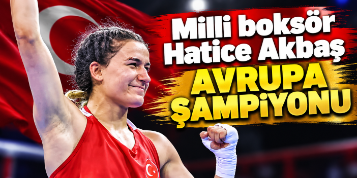Milli boksör Hatice Akbaş Avrupa şampiyonu
