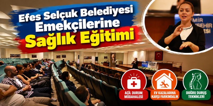 Efes Selçuk Belediyesi Emekçilerine Sağlık Eğitimi