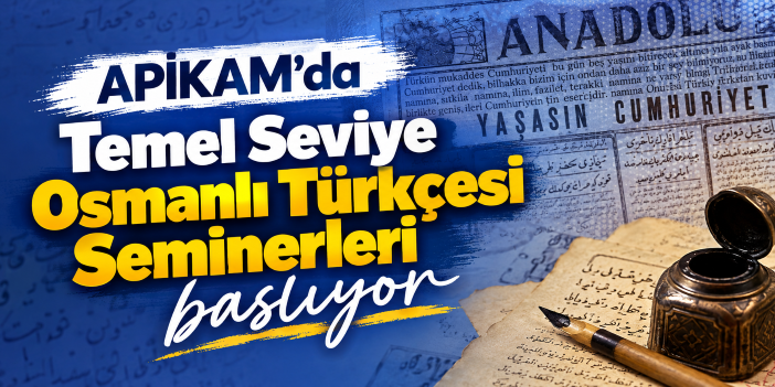 APİKAM'da Temel Seviye Osmanlı Türkçesi Seminerleri başlıyor