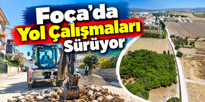 Foça’da Yol Çalışmaları Sürüyor