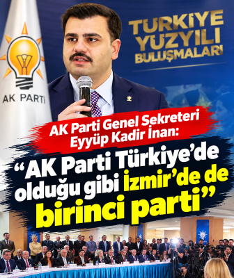 AK Parti Genel Sekreteri Eyyüp Kadir İnan: ‘’AK Parti Türkiye'de olduğu gibi İzmir'de de birinci parti’’
