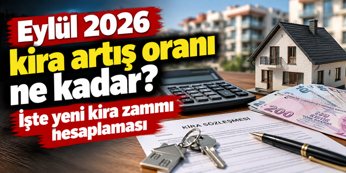Eylül 2026 kira artış oranı ne kadar? İşte yeni kira zammı hesaplaması