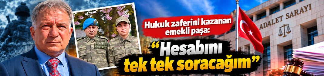 Hukuk zaferini kazanan emekli paşa: "Hesabını tek tek soracağım"