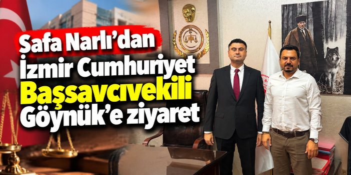 Safa Narlı’dan İzmir Cumhuriyet Başsavcıvekili Göynük’e ziyaret