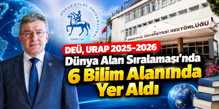 DEÜ, URAP 2025-2026 Dünya Alan Sıralaması’nda 6 Bilim Alanında Yer Aldı