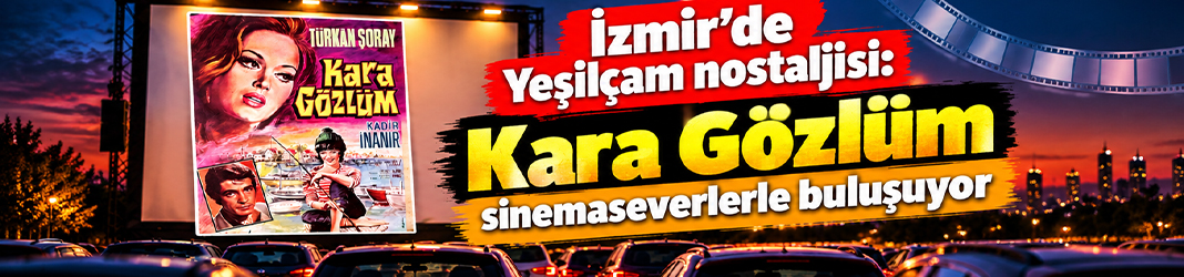 İzmir’de Yeşilçam nostaljisi: Kara Gözlüm sinemaseverlerle buluşuyor