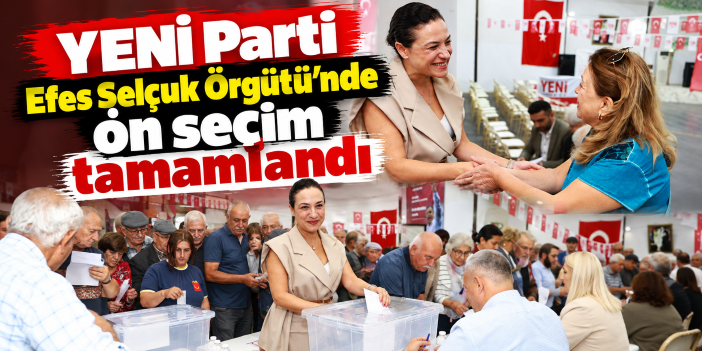 YENİ Parti Efes Selçuk Örgütü’nde ön seçim tamamlandı