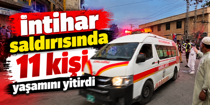 İntihar saldırısında 11 kişi yaşamını yitirdi