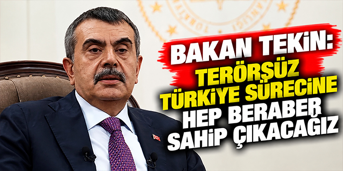 Bakan Tekin: Terörsüz Türkiye sürecine hep beraber sahip çıkacağız
