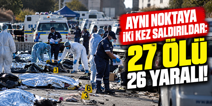 Aynı noktaya iki kere saldırıldar: 27 ölü 26 yaralı!