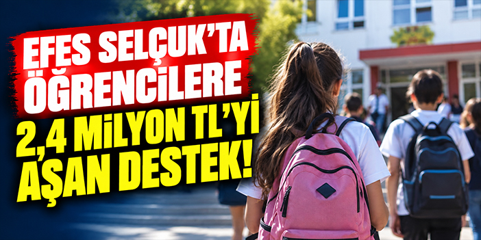 Efes Selçuk’ta öğrencilere 2,4 milyon TL’yi aşan destek!