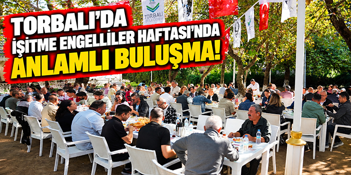 Torbalı’da İşitme Engelliler Haftası’nda Anlamlı Buluşma!